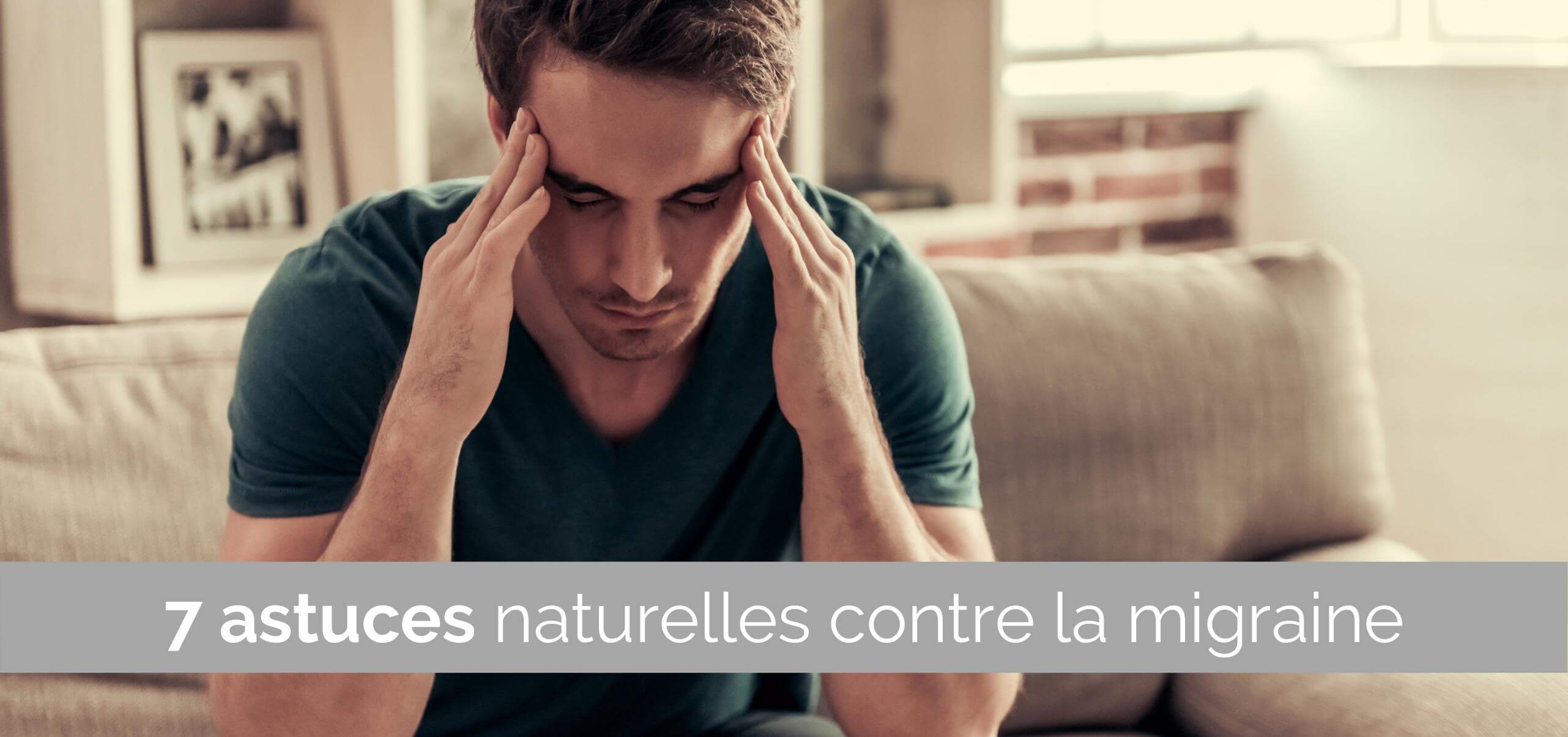 7 astuces naturelles contre la migraine